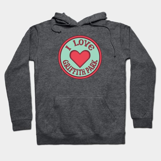 I Love Griffith Park Hoodie by Spatium Natura